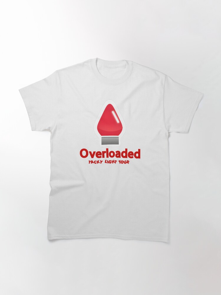Thumbnail 3 of 7, Classic T-Shirt, Overloaded designed and sold by TackyLightTour.