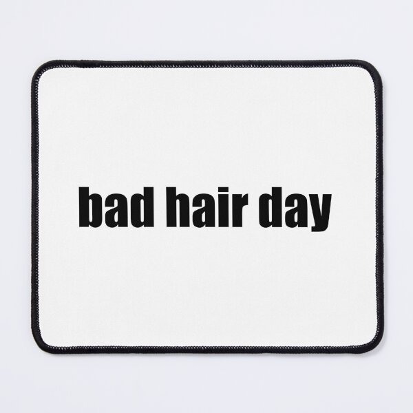Item preview, bad hair day designed and sold by Gotta Escape.