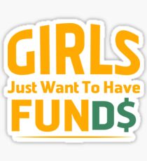 Girls Just Want To Have Funds Sticker