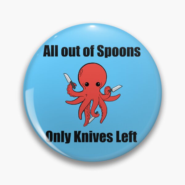 Item preview, All out of spoons only knives left (octopus) designed and sold by Chronic Illness Awareness Shop.