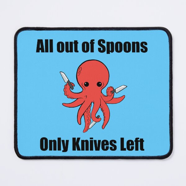 Item preview, All out of spoons only knives left (octopus) designed and sold by Chronic Illness Awareness Shop.