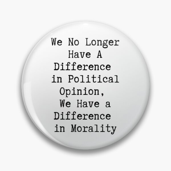 Item preview, We No Longer Have A Difference In Political Opinion We Have a Difference in Morality designed and sold by SundayGirlTeam.