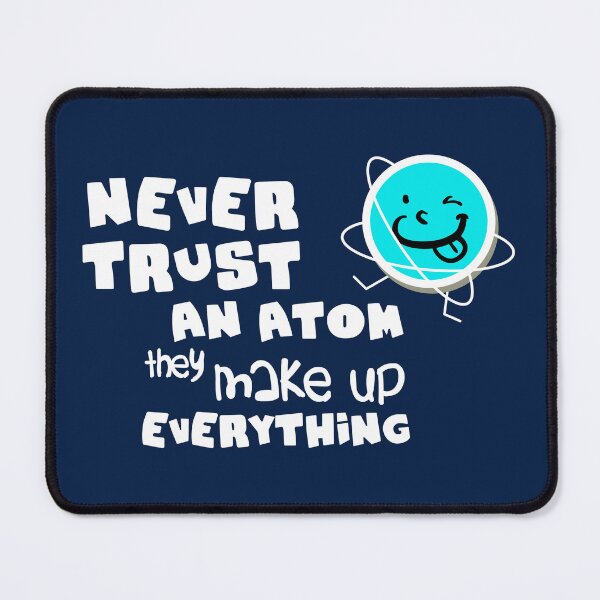 Item preview, Never Trust An Atom designed and sold by Fanverse Merchandise.