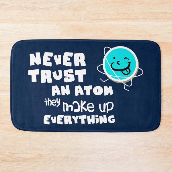 Item preview, Never Trust An Atom designed and sold by Fanverse Merchandise.