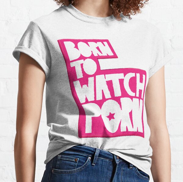 Born To Watch Porn Classic T-Shirt