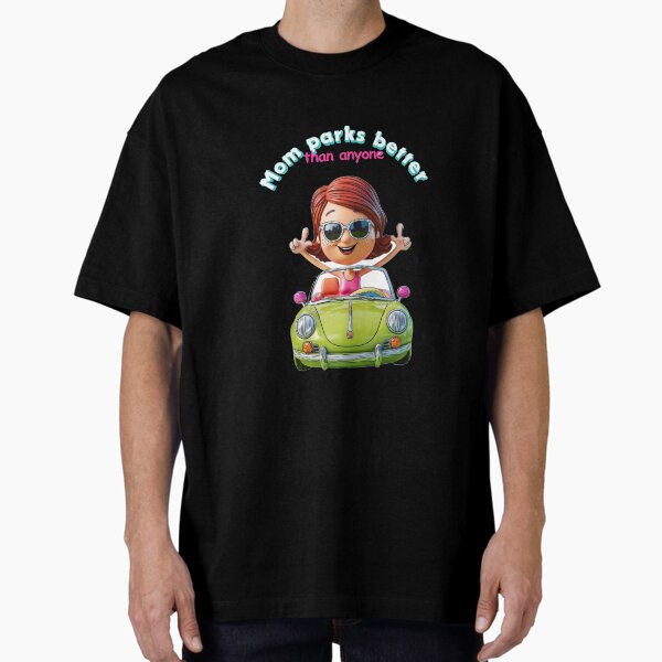 "You can't outrun Mom... not even on the highway!Mom parks better than anyone Oversized T-Shirt