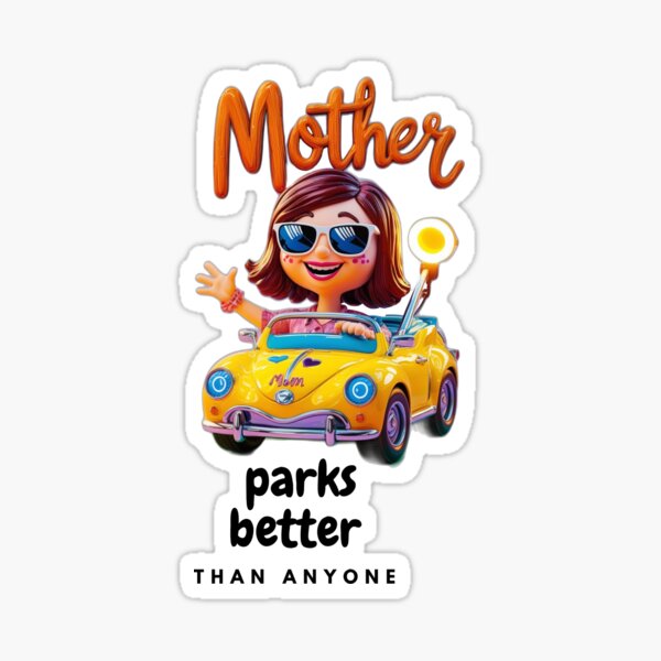"You can't outrun Mom... not even on the highway!Mom parks better than anyone Sticker