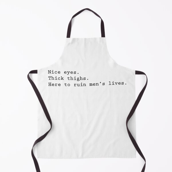 Item preview, Nice eyes, thick thighs, here to ruin men's lives designed and sold by Angrahius.