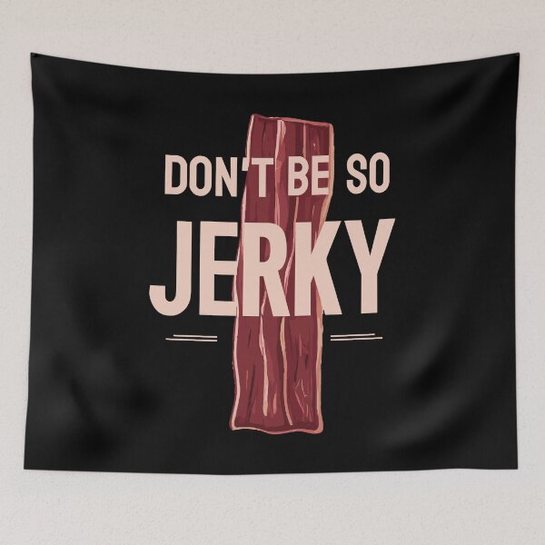 Item preview, Funny Wordplay. Don't Be So Jerky v2 designed and sold by twisted-dot.