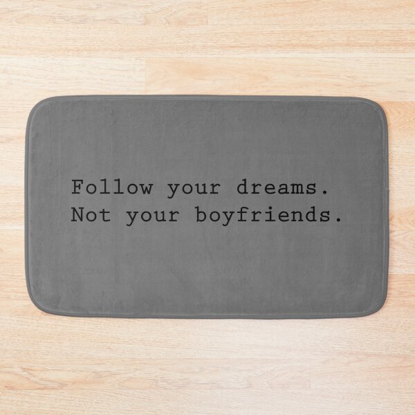 Item preview, Follow your dreams, not your boyfriends designed and sold by Angrahius.