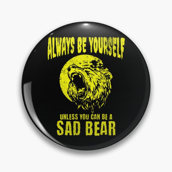 Item preview, Sad Bear Always Be Yourself Fun Gift for Animal Lovers designed and sold by pkk72.