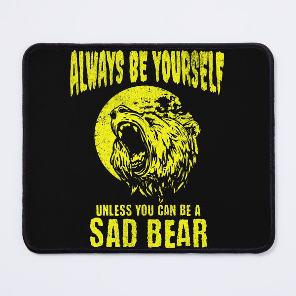 Item preview, Sad Bear Always Be Yourself Fun Gift for Animal Lovers designed and sold by pkk72.