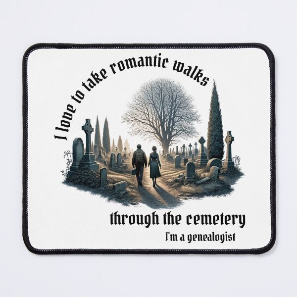 Item preview, I love to take romantic walks through the cemetery, I'm a genealogist designed and sold by absurditeestore.