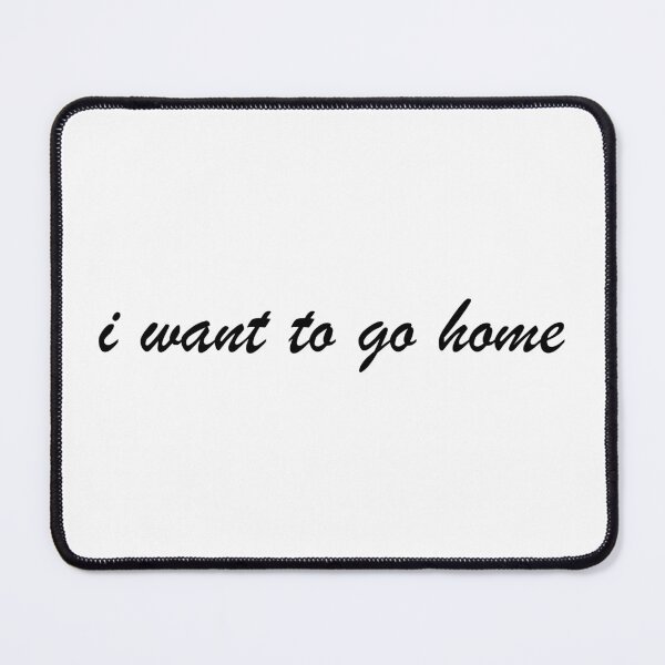 Item preview, "i want to go home" simple desing funny phrase designed and sold by Halcart.