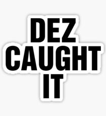 Dez Caught It Sticker