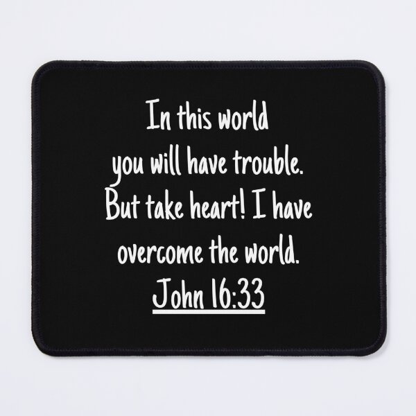 Item preview, In this world you will have trouble. But take heart! I have overcome the world. John 16:33 designed and sold by successmom.