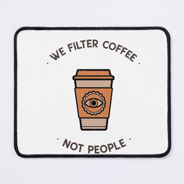 Item preview, We filter coffee not people designed and sold by FirstTimeTees.