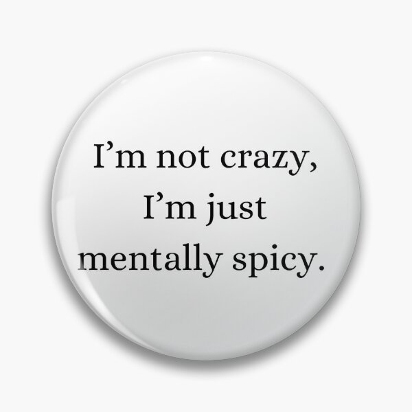 Item preview, I'm not crazy, I'm just mentally spicy. designed and sold by ChristinaW333.
