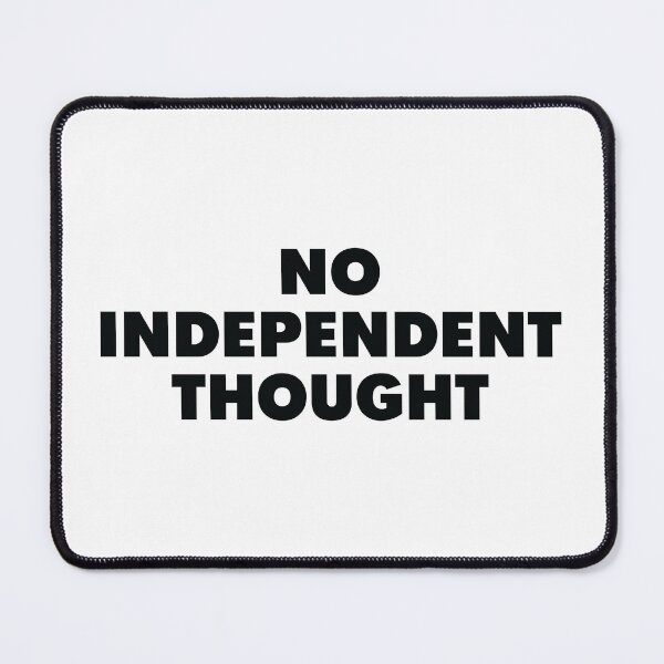 Item preview, No Independent Thought designed and sold by CargoHoldDesign.