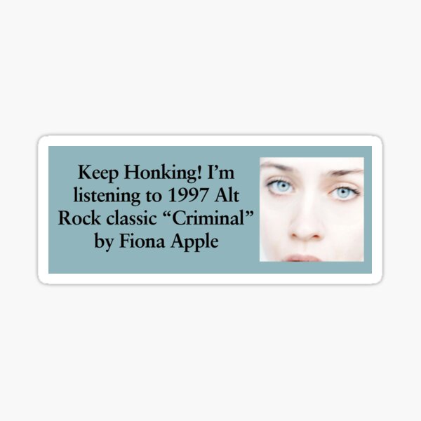Vista previa del artículo con la obra «¡Sigue tocando la bocina! Estoy escuchando el clásico de rock alternativo de 1997 "Criminal" de Fiona Apple.», diseñado y vendido por TheTaylorPark.