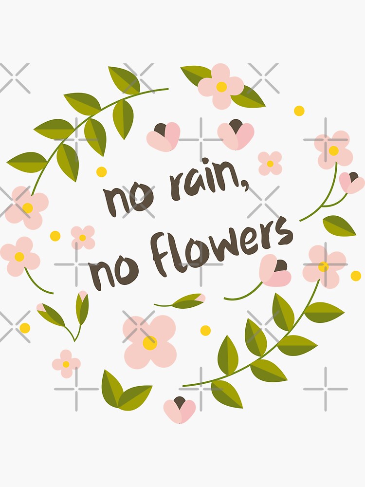 "No Rain, No Flowers" Sticker for Sale by lemonpepper Redbubble