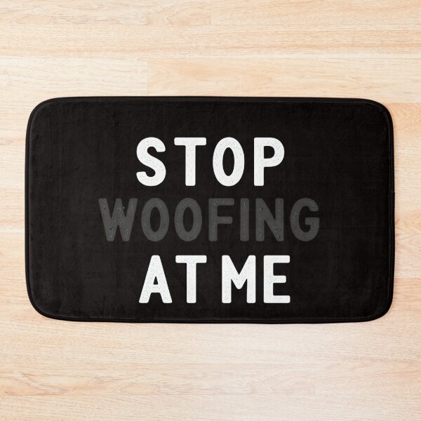 Item preview, STOP WOOFING AT ME designed and sold by FitEnvy.