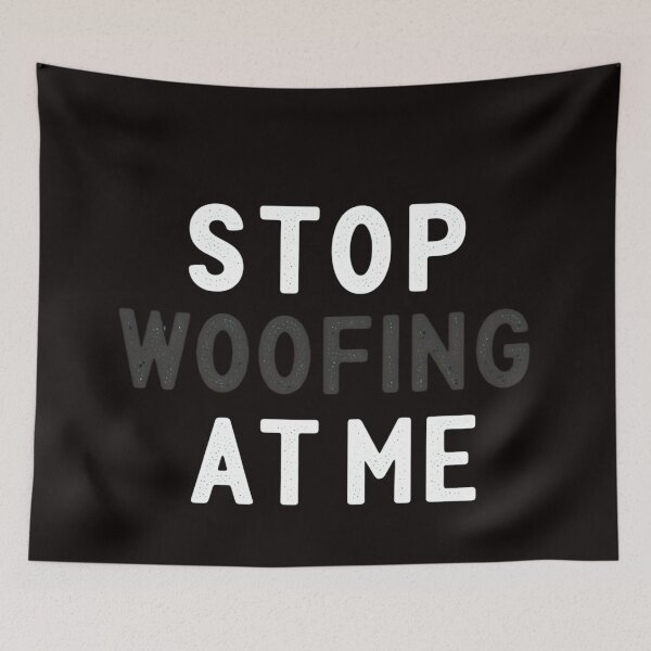 Item preview, STOP WOOFING AT ME designed and sold by FitEnvy.