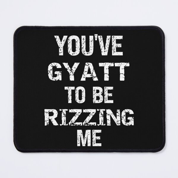 Item preview, Youve Gyatt To Be Rizzing Me Funny Quote designed and sold by SharpThreadZ.