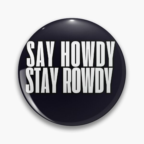 Item preview, say howdy,stay rowdy designed and sold by  ViralVisionsCreating .