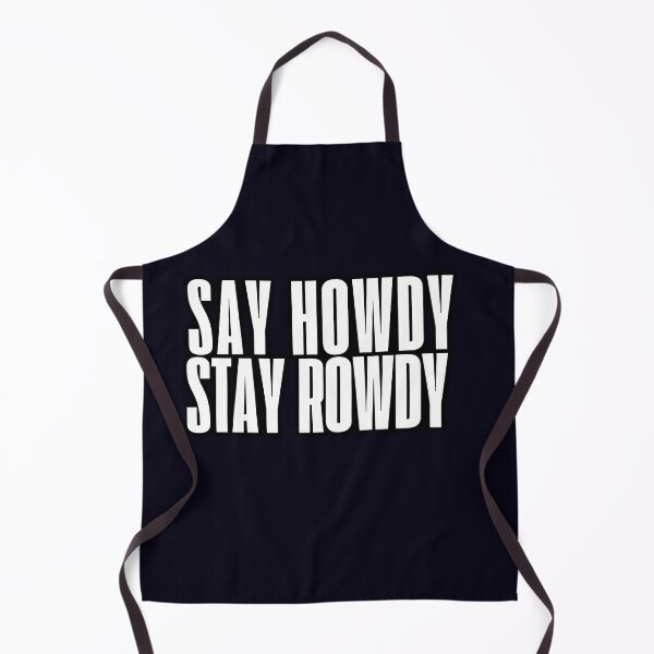 Item preview, say howdy,stay rowdy designed and sold by ViralVisionsCreating .