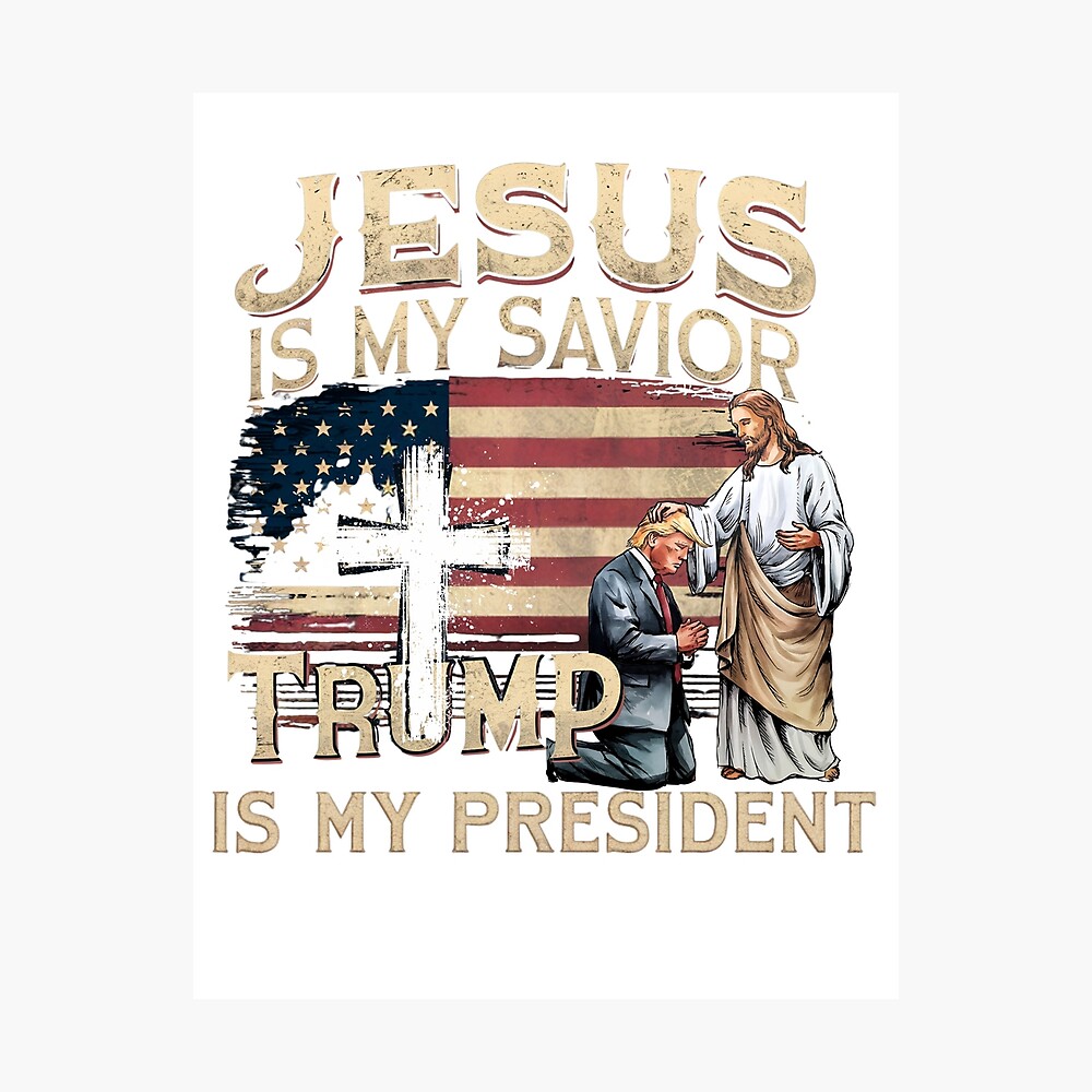 Jesus Is My Savior, Trump Is My President Poster