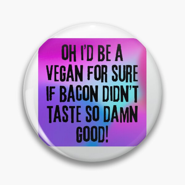 Item preview, Funny Sarcastic Bacon Quote: "Oh, I’d Be a Vegan If Bacon Didn’t Taste So Damn Good!" designed and sold by Fredster1966.