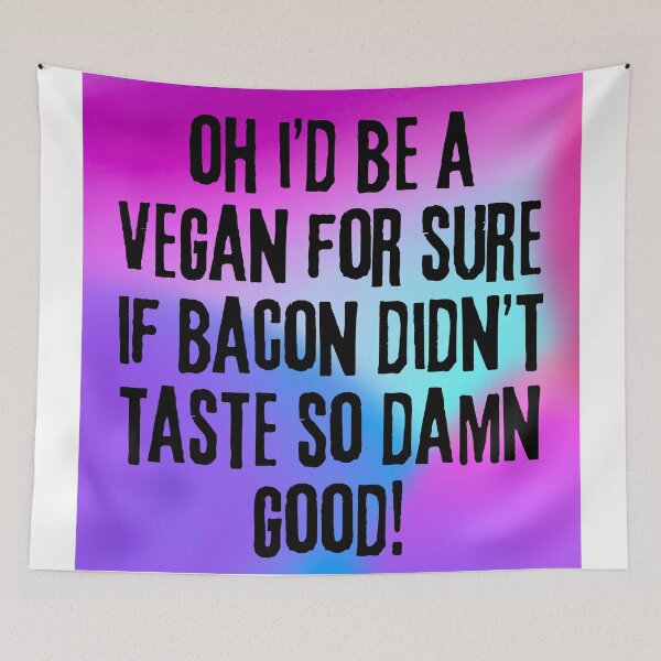 Item preview, Funny Sarcastic Bacon Quote: "Oh, I’d Be a Vegan If Bacon Didn’t Taste So Damn Good!" designed and sold by Fredster1966.