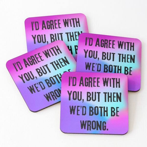Item preview, Funny Sarcastic Quote: "I’d Agree With You, But Then We’d Both Be Wrong!" designed and sold by Fredster1966.