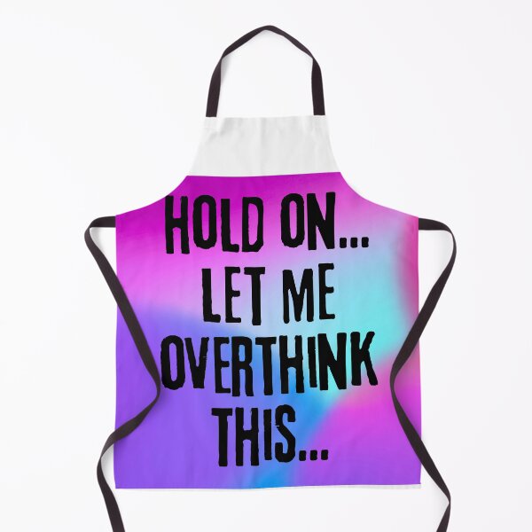 Item preview, Funny Overthinking Quote: "Hold On… Let Me Overthink This" designed and sold by Fredster1966.