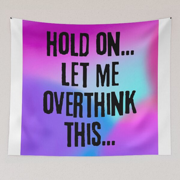 Item preview, Funny Overthinking Quote: "Hold On… Let Me Overthink This" designed and sold by Fredster1966.