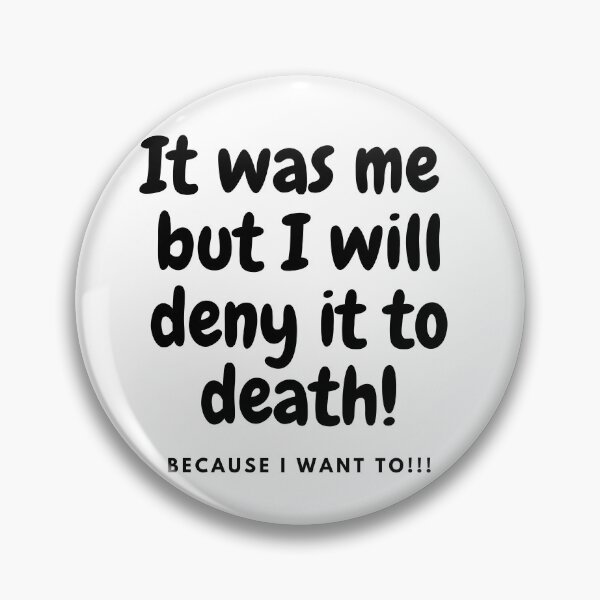 Item preview, It was me but I will deny to death!!! - BK designed and sold by TIPJ.