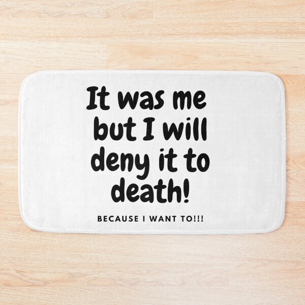 Item preview, It was me but I will deny to death!!! - BK designed and sold by TIPJ.