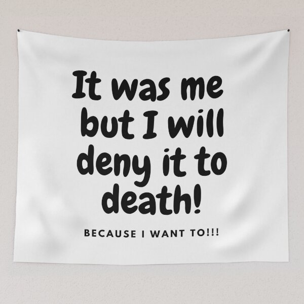 Item preview, It was me but I will deny to death!!! - BK designed and sold by TIPJ.