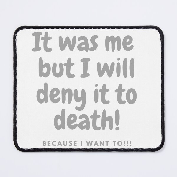 Item preview, It was me but I will deny to death!!! - Grey designed and sold by TIPJ.