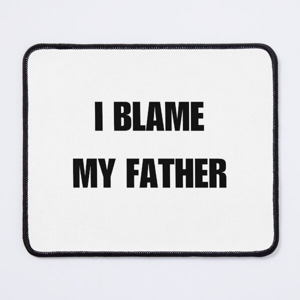 Item preview, I BLAME MY FATHER designed and sold by ChristinaW333.