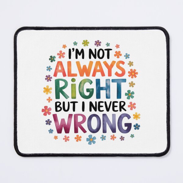 Item preview, I'm not always right but I never wrong designed and sold by nimmitrends.