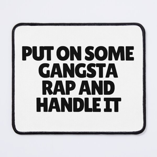 Item preview, Put On Some Gangsta Rap And Handle It designed and sold by CharmStudio.