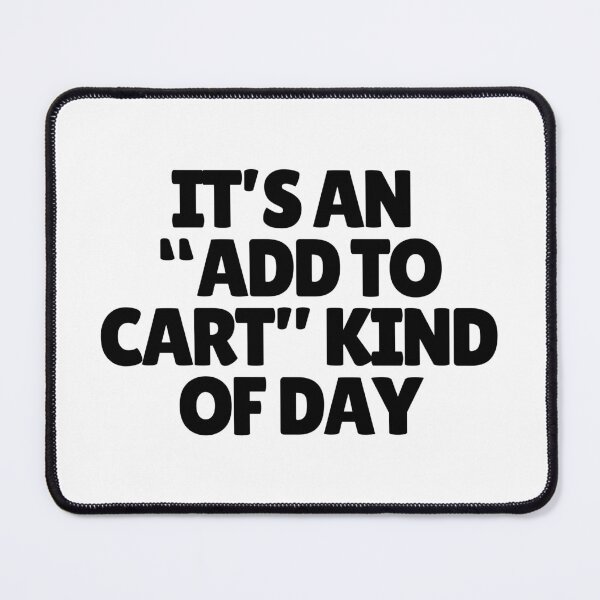 Item preview, It's An "Add To Cart" Kind Of Day designed and sold by CharmStudio.