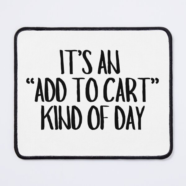 Item preview, It's An Add To Cart Kind Of Day designed and sold by CharmStudio.