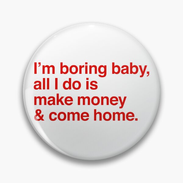 Item preview, I am boring baby all I do is make money and come home designed and sold by kripalsutariya.