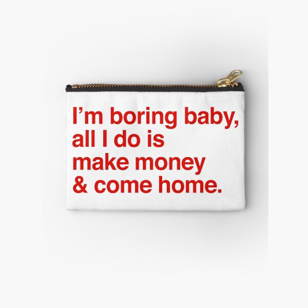 Item preview, I am boring baby all I do is make money and come home designed and sold by kripalsutariya.