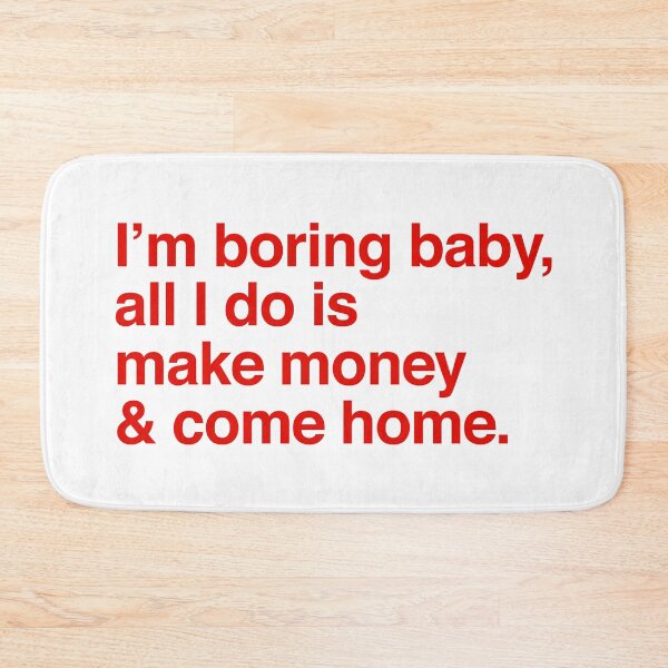 Item preview, I am boring baby all I do is make money and come home designed and sold by kripalsutariya.