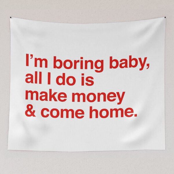 Item preview, I am boring baby all I do is make money and come home designed and sold by kripalsutariya.