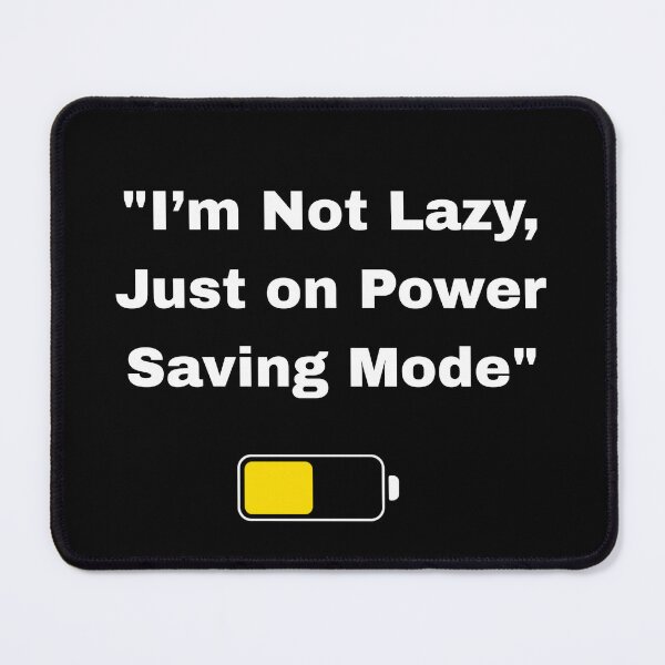 Item preview, "I’m Not Lazy, Just on Power-Saving Mode" designed and sold by Luxe & Line.
